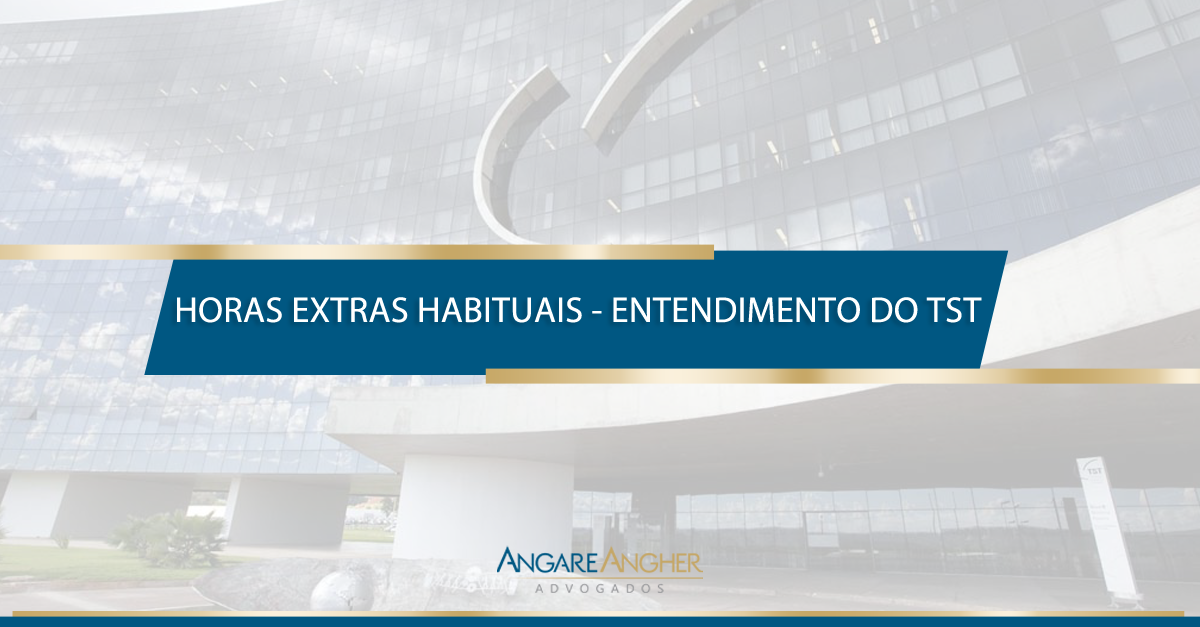 HORAS EXTRAS HABITUAIS - ENTENDIMENTO DO TST