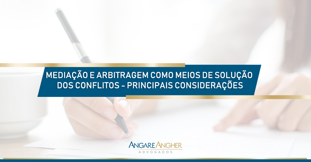 Mediação e Arbitragem como meios de solução dos conflitos - principais considerações