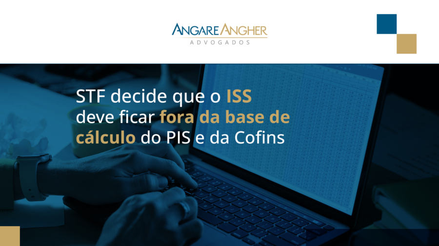 STF decide que o ISS deve ficar fora da base de cálculo do PIS e da Cofins